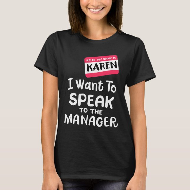 Hello I'm Karen I Want To Speak to Manager Funny H T-Shirt (Front)