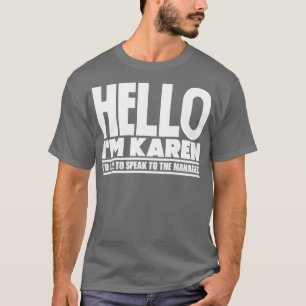 Hello Im Karen Id like to speak to the manager 1 T-Shirt