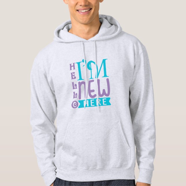 Hello I'm New Here Hoodie (Front)