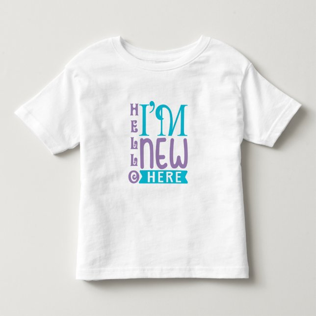 Hello I'm New Here Toddler T-Shirt (Front)