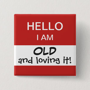 Hello I'm Old Funny and Humourous Birthday 15 Cm Square Badge