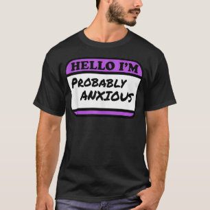 Hello I'm Probably Anious T-Shirt