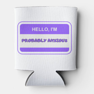 Hello I'm probably anxious Can Cooler