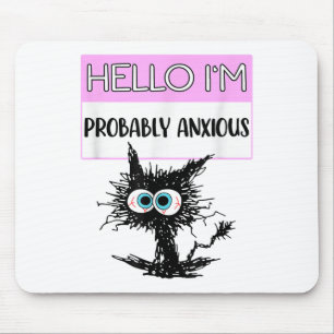 Hello Im Probably Anxious Funny Mental Health Awar Mouse Mat