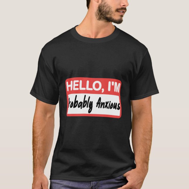 Hello I'M Probably Anxious Name Tag T-Shirt (Front)