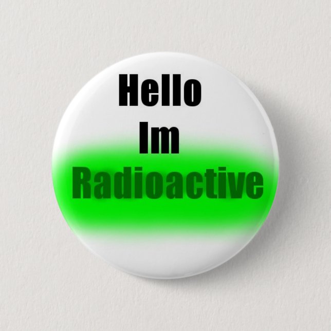 Hello Im Radioactive Button (Front)
