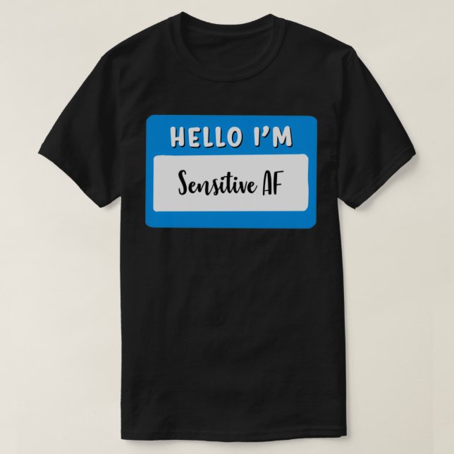 hello im sensitive AF T-Shirt (Design Front)