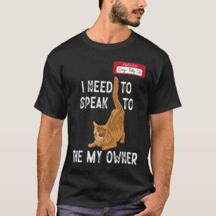 Hello I'm Tabby Cat Need To Speak To My Owner T-Shirt