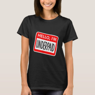 Hello Im Underpaid Funny Name Tag Party Work Pay M T-Shirt
