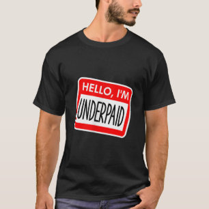 Hello Im Underpaid Funny Name Tag Party Work Pay M T-Shirt