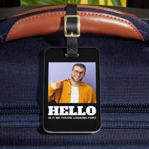 Hello Is It Me You're Looking For Custom Photo Luggage Tag