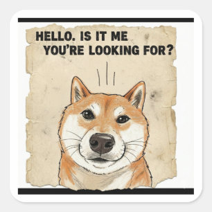 Hello. Is It Me You're Looking For? - Funny Shiba Square Sticker