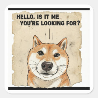 Hello. Is It Me You're Looking For? - Funny Shiba  Square Sticker