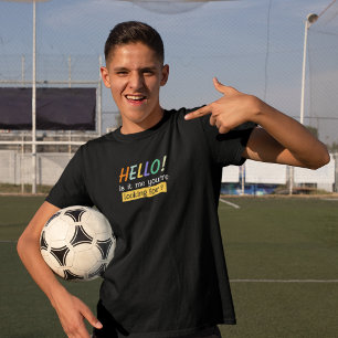 Hello! is it me you're looking for? T-Shirt