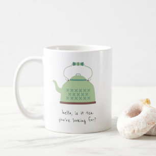 Hello, Is It Tea You're Looking For? Coffee Mug