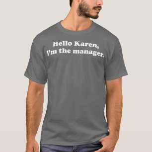 Hello Karen I'm The Manager Sarcastic T-Shirt