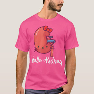 Hello Kidney Funny Show Your Appreciation For Your T-Shirt