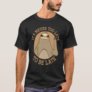 Hello Lazy Sloth Always Late T-Shirt