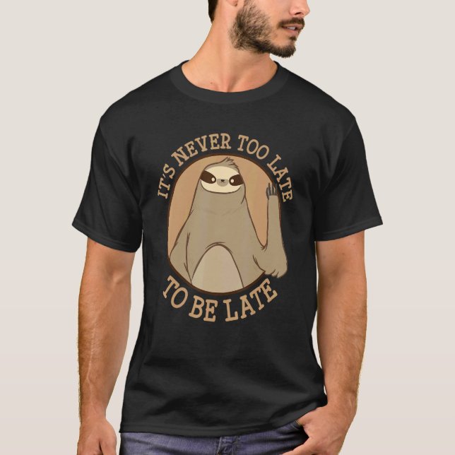 Hello Lazy Sloth Always Late T-Shirt (Front)