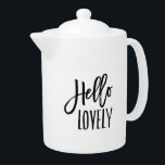 Hello Lovely<br><div class="desc">Serve tea from our super cute quote teapot featuring "Hello Lovely" in modern black brush marker typography.</div>