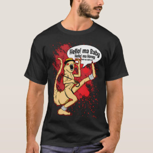 Hello Ma Baby, Hello Ma Honey T-Shirt