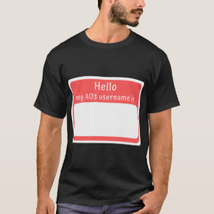 Hello, my AO3 username is... T-Shirt