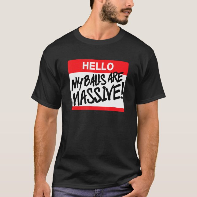 Hello My Balls Are Massive 1 T-Shirt (Front)