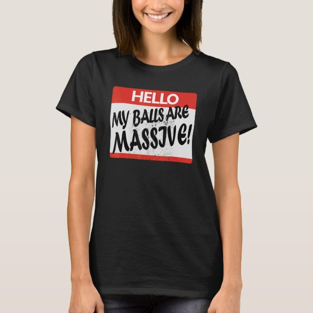 Hello My Balls Are Massive T-Shirt (Front)
