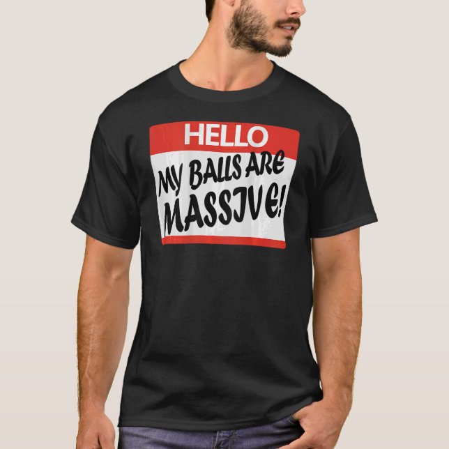 Hello My Balls Are Massive T-Shirt (Front)