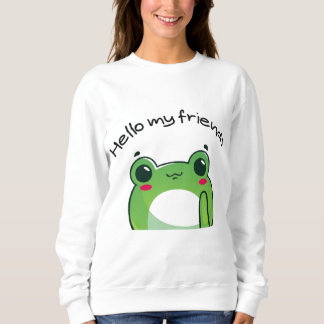 Hello My Friends | Cute Frog Kawaii T-Shirt Sweatshirt