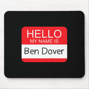 Hello My Name is Ben Dover Fun Adult Humour Joke P Mouse Mat