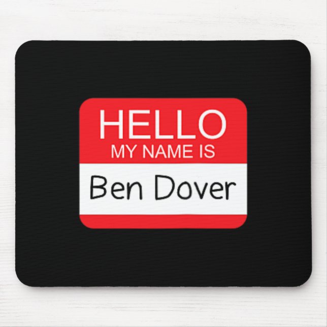 Hello My Name is Ben Dover Fun Adult Humour Joke P Mouse Mat (Front)