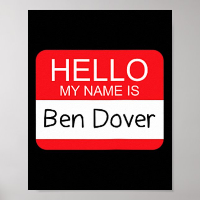 Hello My Name Is Ben Dover Fun Adult Humour Joke P Poster (Front)