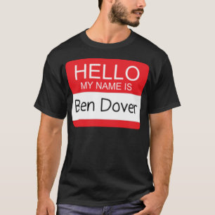 Hello My Name is Ben Dover Funny Adult Humour Joke T-Shirt