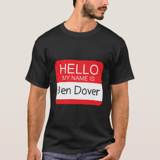Hello My Name Is Ben Dover Humour Joke Pun T-Shirt