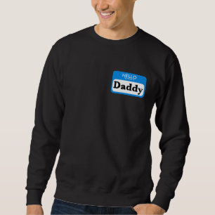 Hello My Name Is DADDY new father to be boyfriend  Sweatshirt