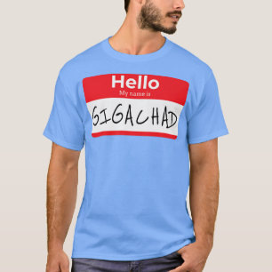 Hello My Name Is Gigachad Name Tag Sticker Funny M T-Shirt