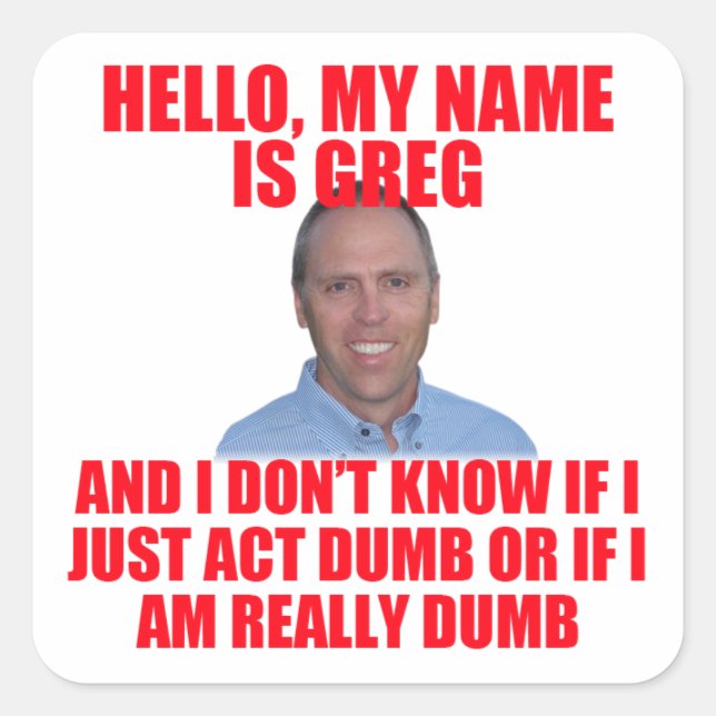Hello, My Name is Greg Hertz Square Sticker (Front)