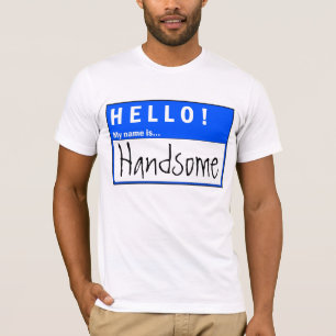 Hello My Name Is Handsome Fun T-Shirt