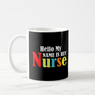 Hello my name is Hey Nurse Coffee Mug