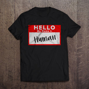 Hello My Name is Human T-Shirt