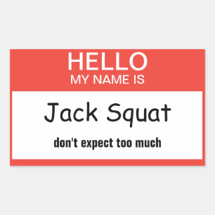 Hello My Name Is Jack Squat Don't expect too much Rectangular Sticker