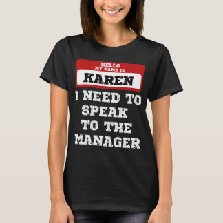 Hello My Name Is Karen I Need To Speak To Manager T-Shirt