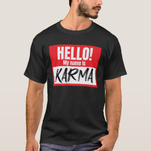 Hello My Name Is Karma Funny Karma Nametag Karma T-Shirt