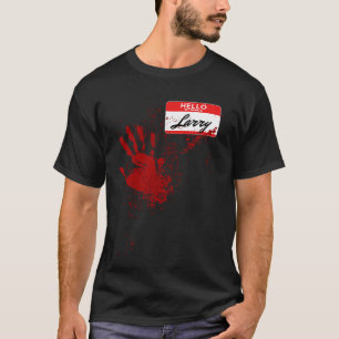 Hello My Name Is Larry Blood Hand Scary Halloween T-Shirt