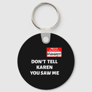 Hello My Name Is Manager Don't Tell Karen Fun Hal Key Ring