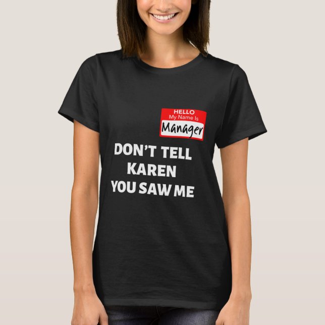Hello My Name Is Manager Don't Tell Karen Fun Hall T-Shirt (Front)