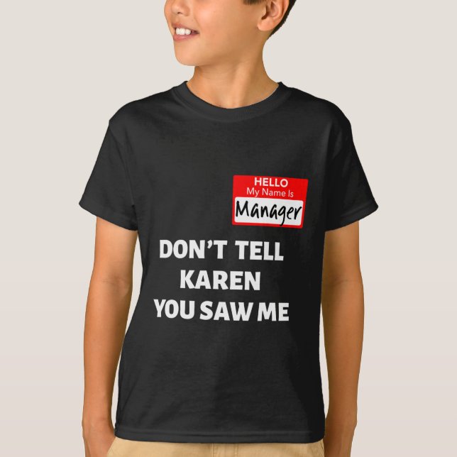 Hello My Name Is Manager Don't Tell Karen Fun Hall T-Shirt (Front)
