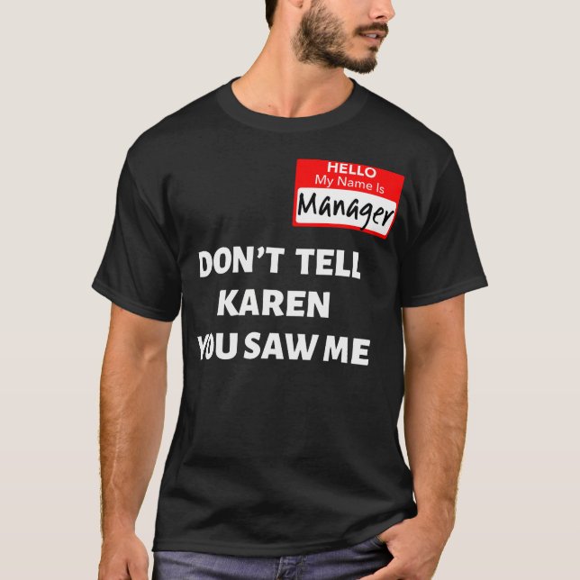 Hello My Name Is Manager  Don'T Tell Karen Funny H T-Shirt (Front)