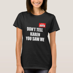 Hello My Name is Manager Don't Tell Karen You Sa T-Shirt